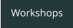 Workshops