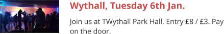 Wythall, Tuesday 6th Jan. Join us at TWythall Park Hall. Entry £8 / £3. Pay on the door.