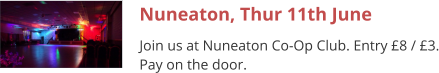 Nuneaton, Thur 11th June Join us at Nuneaton Co-Op Club. Entry £8 / £3. Pay on the door.